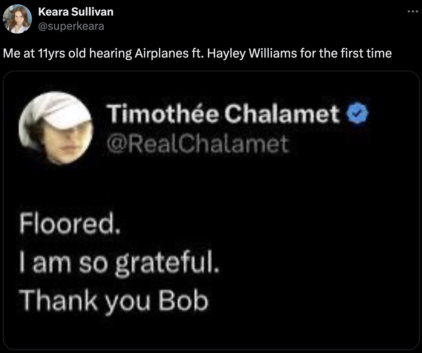 screenshot - Keara Sullivan Me at 11yrs old hearing Airplanes ft. Hayley Williams for the first time Timothe Chalamet Floored. I am so grateful. Thank you Bob ...